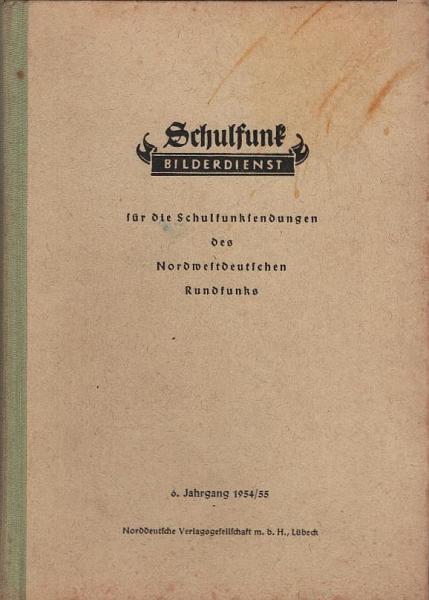 Schulfunk Bilderdienst für die Schulfunksendungen des nordwestdeutschen Rundfunks; 6. Jahrgang 1954/ 55