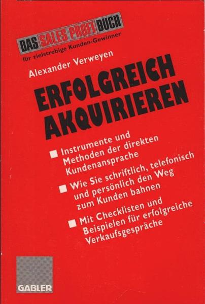 Erfolgreich akquirieren : Instrumente und Methoden der direkten Kundenansprache.