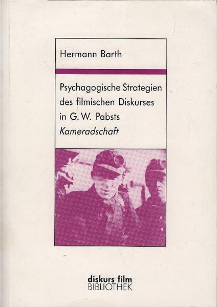 Psychagogische Strategien des filmischen Diskurses in G. W. Pabsts Kameradschaft (Deutschland, 1931) : mit dem vollständigen Filmprotokoll im Anhang.