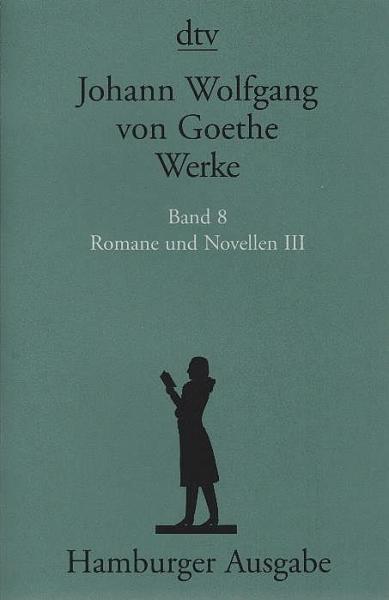 Goethe, Johann Wolfgang von: Werke; Teil: Bd. 8., Romane und Novellen. - 3. Textkritisch durchges. und kommentiert von Erich Trunz