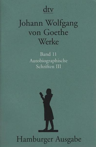 Goethe, Johann Wolfgang von: Werke; Teil: Bd. 11., Autobiographische Schriften. - 3. Textkritisch durchges. von Erich Trunz. Kommentiert von Herbert von Einem