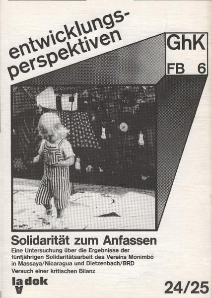 Solidarität zum Anfassen : e. Unters. über d. Ergebnisse d. fünfjährigen Solidaritätsarbeit d. Vereins Monimbó in Massaya.