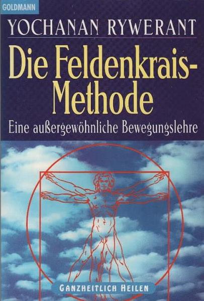 Die Feldenkrais-Methode : eine außergewöhnliche Bewegungslehre.