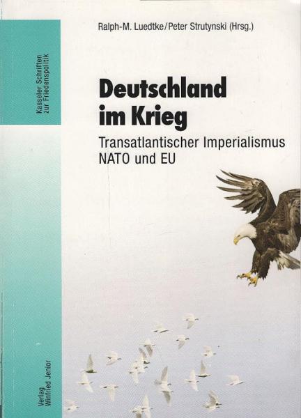 Deutschland im Krieg. : transatlantischer Imperialismus, NATO und EU.