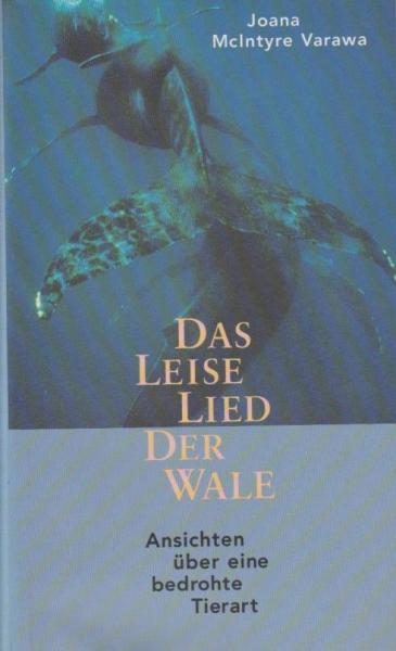 Das leise Lied der Wale : Ansichten über eine bedrohte Tierart.