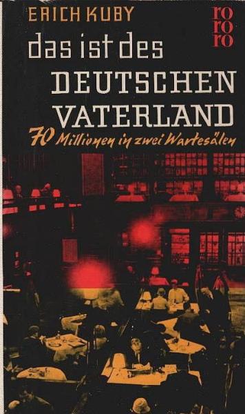 Das ist des Deutschen Vaterland : 70 Millionen in 2 Wartesälen / Erich Kuby
