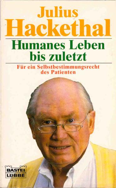 Humanes Leben bis zuletzt : für ein Selbstbestimmungsrecht des Patienten ; wissenschaftliche Untersuchung, Erfahrungen und Gedanken eines chirurgischen Patientenarztes.