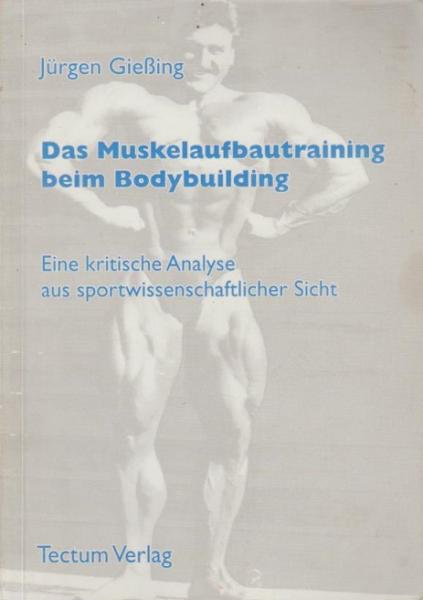 Das Muskelaufbautraining beim Bodybuildung : eine kritische Analyse aus sportwissenschaftlicher Sicht.