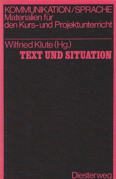 Text und Situation : Kursarbeitsh. zum Umgang mit Sachtexten.