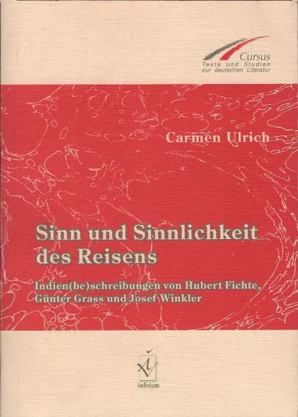 Sinn und Sinnlichkeit des Reisens : Indien(be)schreibungen von Hubert Fichte, Günter Grass und Josef Winkler.