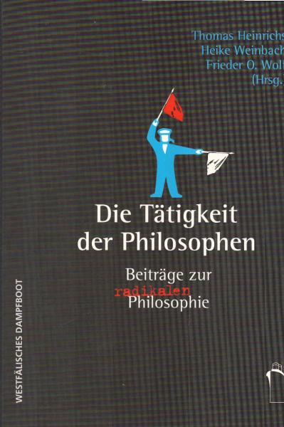 Die Tätigkeit der PhilosophInnen : Beiträge zur radikalen Philosophie.