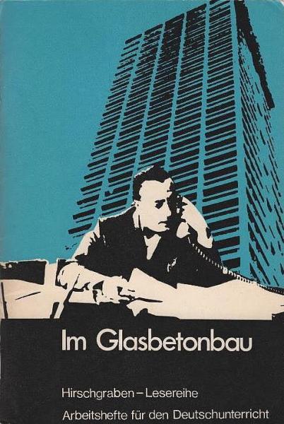 Im Glasbetonbau : Erzählgn, Collagen, Gedichte moderner dt. Autoren aus d. industriellen Arbeitswelt.