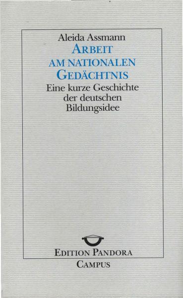 Arbeit am nationalen Gedächtnis : eine kurze Geschichte der deutschen Bildungsidee.