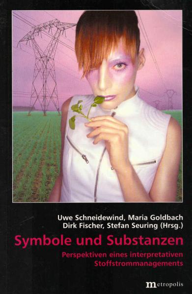 Symbole und Substanzen : Perspektiven eines interpretativen Stoffstrommanagements.