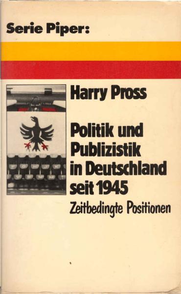 Politik und Publizistik in Deutschland seit 1945 [neunzehnhundertfünfundvierzig] : zeitbedingte Positionen.