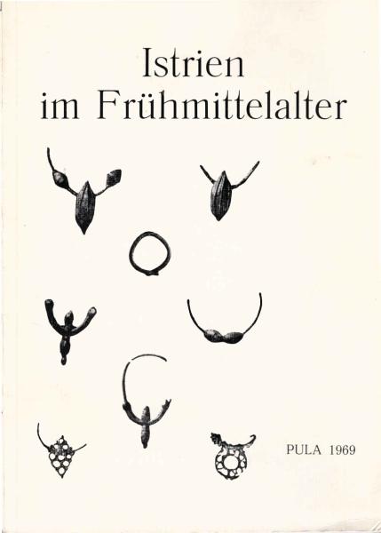 Istrien im Frühmittelalter: archäologisch-historische Darstellung. 3. Ausgabe.
