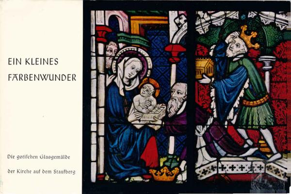 Ein kleines Farbenwunder : Die gotischen Glasgemälde d. Kirche auf d. Staufberg.
