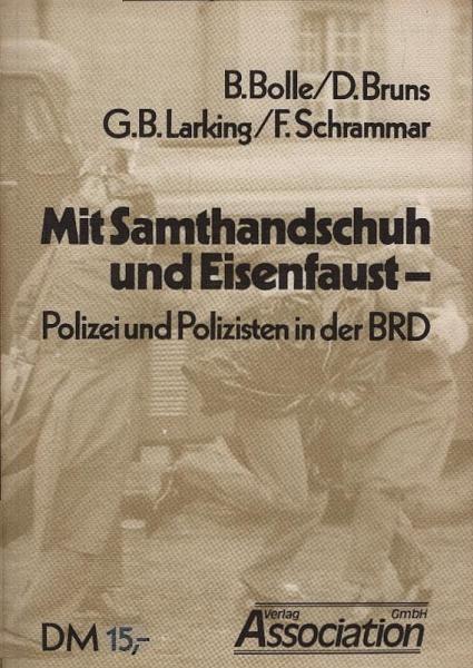 Mit Samthandschuh und Eisenfaust : Polizei und Polizisten in der BRD.