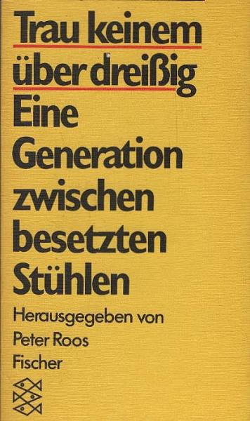 Trau keinem über dreissig : e. Generation zwischen besetzten Stühlen ; 28 Wortmeldungen.