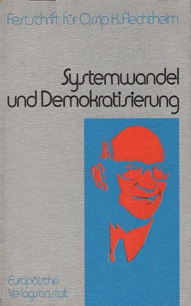 Systemwandel und Demokratisierung : Festschrift für Ossip K. Flechtheim.