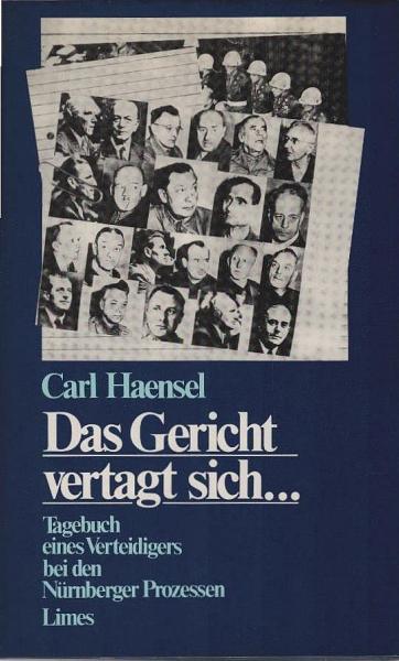 Das Gericht vertagt sich : Tagebuch e. Verteidigers bei d. Nürnberger Prozessen.