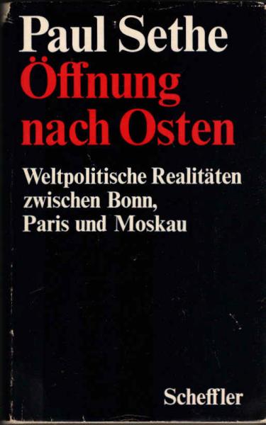 Öffnung nach Osten : Weltpolit. Realitäten zwischen Bonn, Paris u. Moskau.