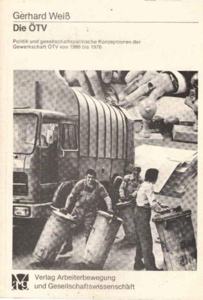 Die ÖTV : Politik u. gesellschaftspolit. Konzeptionen d. Gewerkschaft ÖTV von 1966 - 1976.