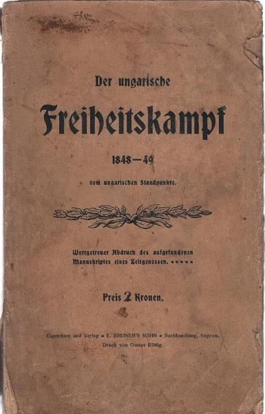 Der ungarische Freiheitskampf 1848-49 vom ungarischen Standpunkte. Wortgetreuer Abdruck des aufgefundenen Manuskriptes eines Zeitgenossen
