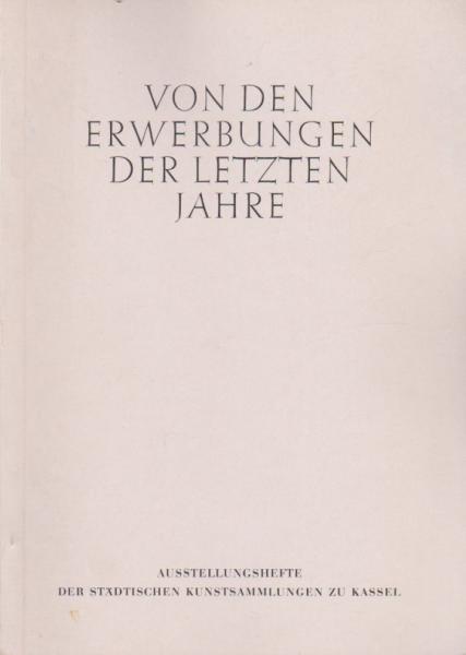 Von den Erwerbungen der letzten Jahre.
