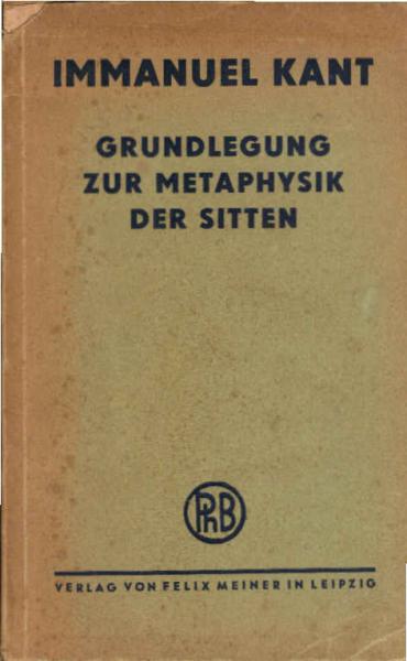 Grundlegung zur Metaphysik der Sitten.
