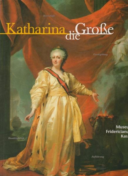 Katharina die Große. Eine Ausstellung der Staatlichen Museen Kassel, der Wintershall AG, Kassel, und der RAO Gazprom, Moskau. Museum Fridericianum Kassel, 13. Dezember 1997 - 8. März 1998.
