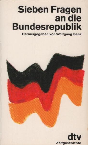 Sieben Fragen an die Bundesrepublik : Vorträge aus dem Institut für Zeitgeschichte.
