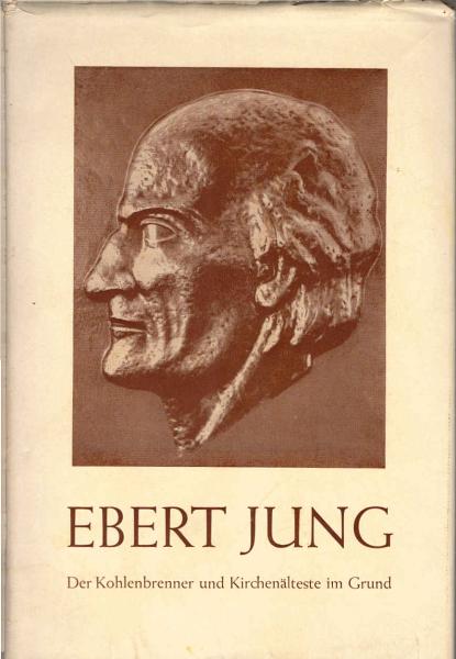 Ebert Jung : der Kohlenbrenner und Kirchenälteste im Grund; Jung-Stillings Großvater