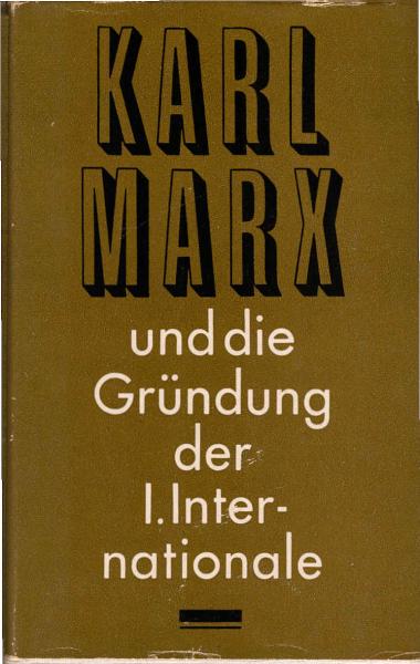 Karl Marx und die Gründung der 1. Internationale : Dokumente u. Materialien.