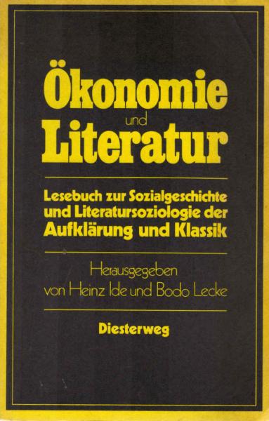 Ökonomie und Literatur : Lesebuch zur Sozialgeschichte u. Literatursoziologie d. Aufklärung u. Klassik.