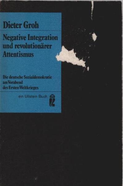 Negative Integration und revolutionärer Attentismus : die dt. Sozialdemokratie am Vorabend d. 1. Weltkrieges.
