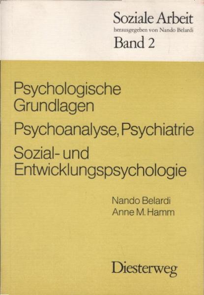 Psychologische Grundlagen : Psychoanalyse, Psychiatrie, Sozialpsychologie, Entwicklungspsychologie.