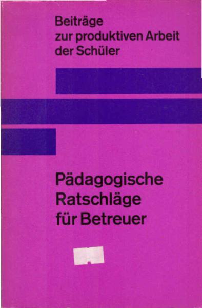 Pädagogische Ratschläge für Betreuer der produktiven Arbeit der Schüler.