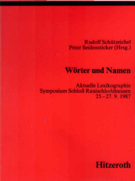 Wörter und Namen : aktuelle Lexikographie ; Symposium Schloss Rauischholzhausen, 25. - 27.9.1987.