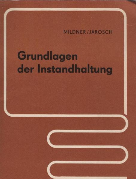 Grundlagen der Instandhaltung : mit 4 Tab. u. 50 Übungsaufgaben.