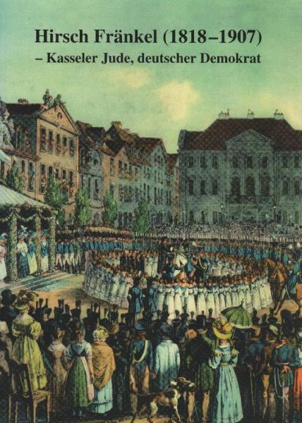 Hirsch Fränkel : (1818 - 1907) ; Kasseler Jude, deutscher Demokrat ; seine Lebenserinnerungen.
