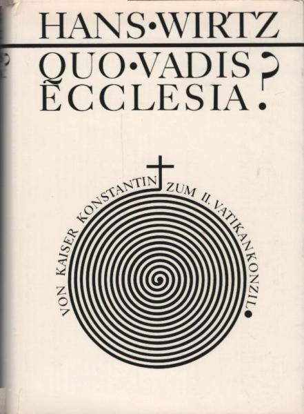 Quo vadis ecclesia? : Von Kaiser Konstantin zum 2. Vatikankonzil.