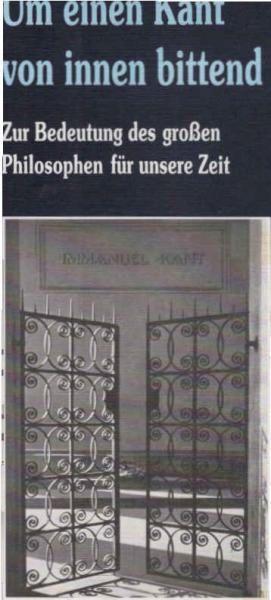 Um einen Kant von innen bittend : zur Bedeutung des großen Philosophen für unsere Zeit.