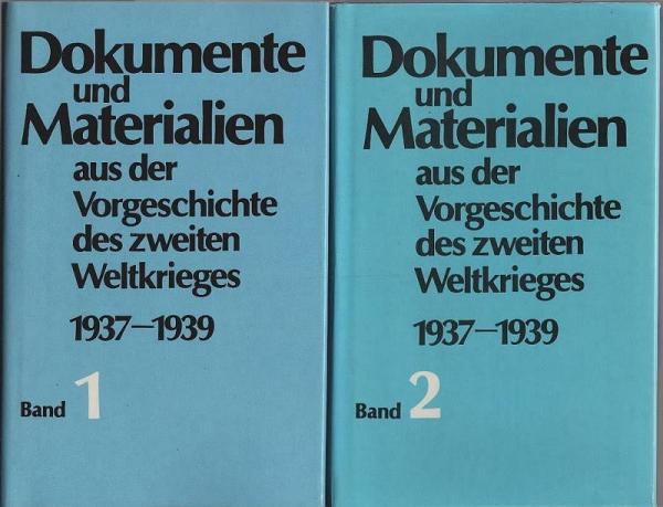 Dokumente und Materialien aus der Vorgeschite des zweiten Weltkrieges 1937-1939; 2 Bände. Bd. 1: November 1937-Dezember 1938; Bd. 2: Januar-August 1939