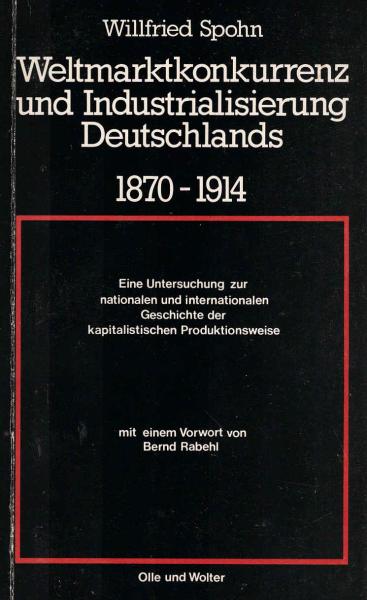 Weltmarktkonkurrenz und Industrialisierung Deutschlands : 1870 - 1914 ; e. Unters. zur nationalen u. internat. Geschichte d. kapitalist. Produktionsweise.