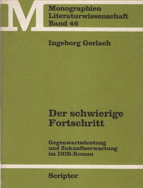 Der schwierige Fortschritt : Gegenwartsdeutung u. Zukunftserwartung im DDR-Roman.