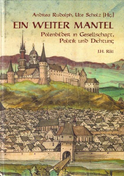Ein weiter Mantel : Polenbilder in Gesellschaft, Politik und Dichtung = Obszerna polska peleryna.