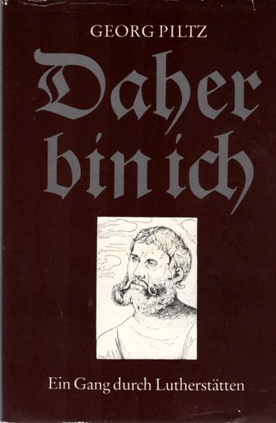 Daher bin ich : e. Gang durch Lutherstätten.
