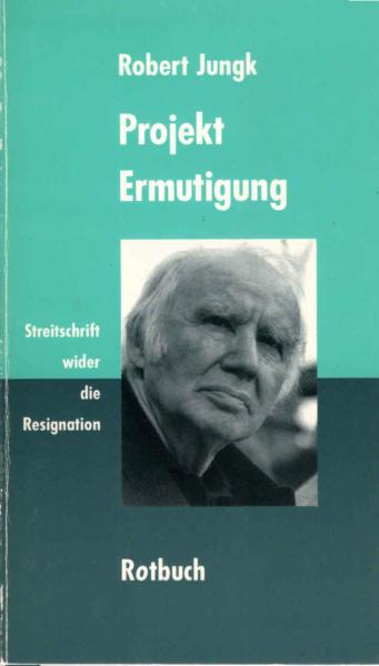 Projekt Ermutigung : Streitschrift wider die Resignation.
