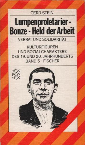 Kulturfiguren und Sozialcharaktere des 19. [neunzehnten] und 20. Jahrhunderts; Teil: Bd. 5., Lumpenproletarier - Bonze - Held der Arbeit : Verrat u. Solidarität.